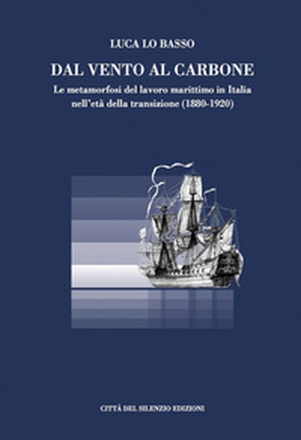 Dal vento al carbone. Le metamorfosi del lavoro marittimo in Italia nell'età della transizione (1880-1920) - Librerie.coop Dal vento al carbone. Le metamorfosi del lavoro marittimo in Italia nell'età della transizione (1880-1920) - Librerie.coop