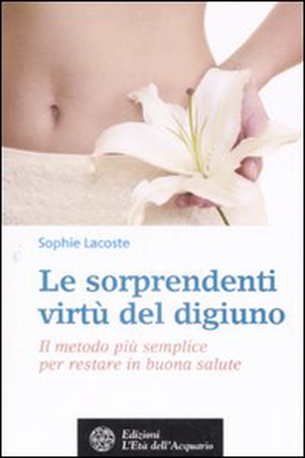 Le sorprendenti virtù del digiuno. Il metodo più semplice per restare in buona salute - Librerie.coop Le sorprendenti virtù del digiuno. Il metodo più semplice per restare in buona salute - Librerie.coop