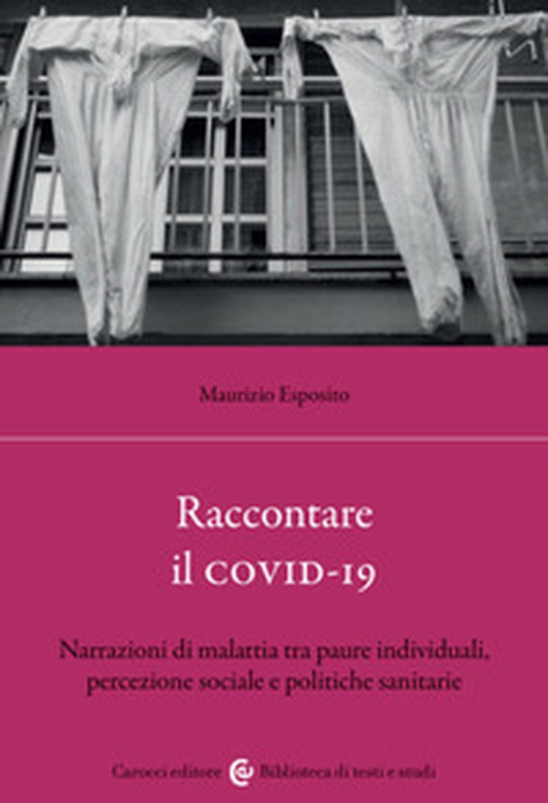 Raccontare il covid-19. Narrazioni di malattia tra paure individuali, percezione sociale e politiche sanitarie - Librerie.coop Raccontare il covid-19. Narrazioni di malattia tra paure individuali, percezione sociale e politiche sanitarie - Librerie.coop