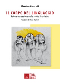 Il corpo del linguaggio. Azione e creazione nella svolta linguistica - Librerie.coop