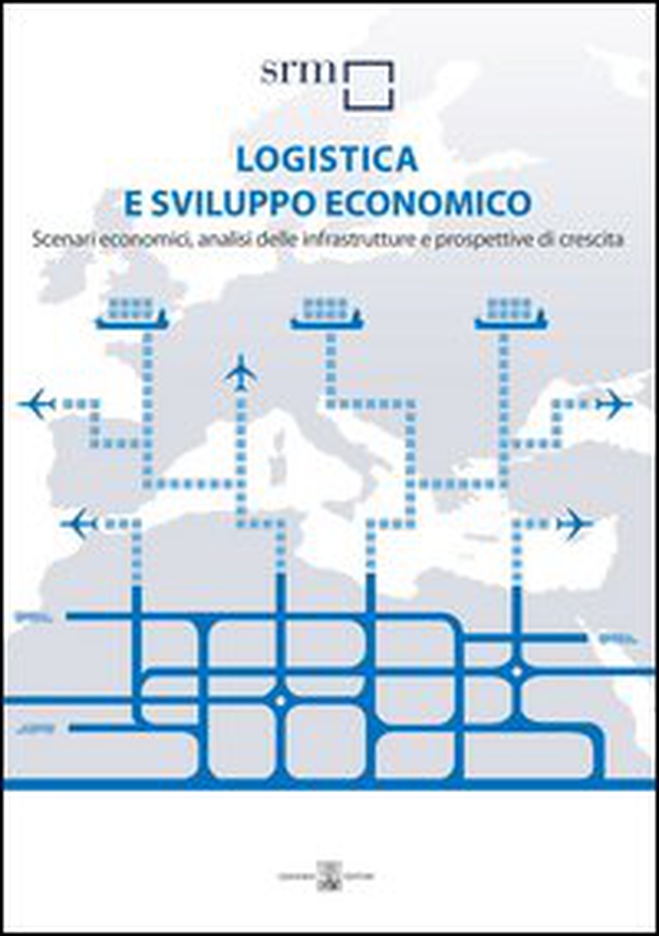 Logistica e sviluppo economico. Scenari economici, analisi delle infrastrutture e prospettive di crescita - Librerie.coop Logistica e sviluppo economico. Scenari economici, analisi delle infrastrutture e prospettive di crescita - Librerie.coop