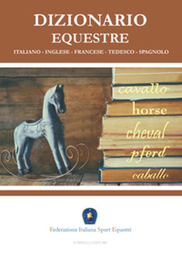 Dizionario equestre. Ediz. italiana, inglese, francese, tedesca e spagnola - Librerie.coop Dizionario equestre. Ediz. italiana, inglese, francese, tedesca e spagnola - Librerie.coop