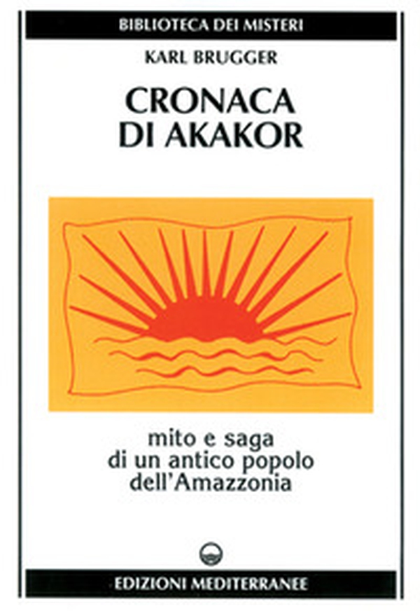 Cronaca di Akakor. Mito e saga di un antico popolo dell'Amazzonia - Librerie.coop Cronaca di Akakor. Mito e saga di un antico popolo dell'Amazzonia - Librerie.coop