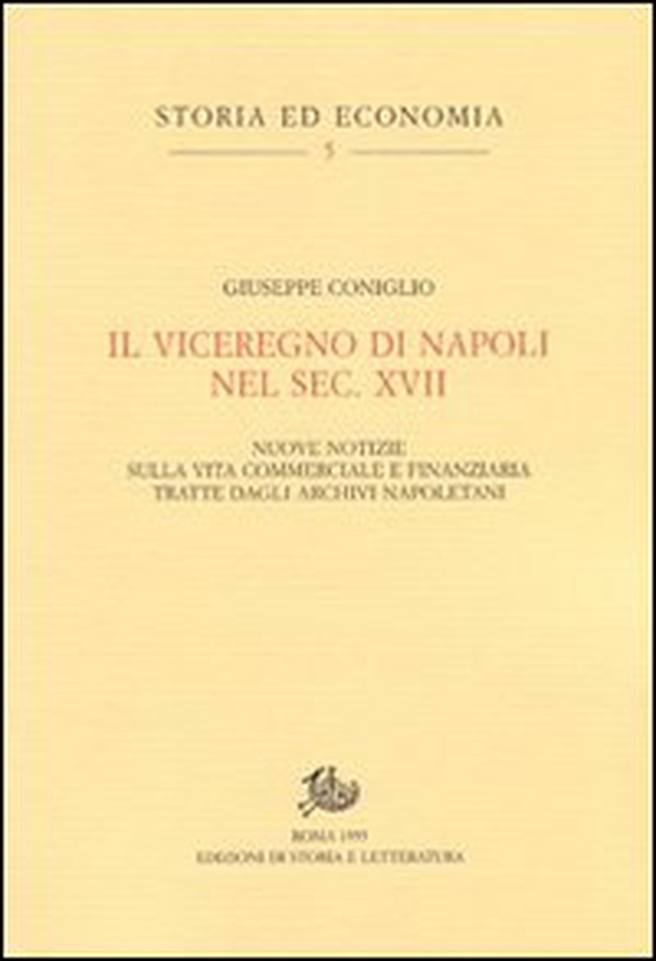 Il viceregno di Napoli nel sec. XVII. Nuove notizie sulla vita commerciale e finanziaria tratte dagli archivi napoletani - Librerie.coop Il viceregno di Napoli nel sec. XVII. Nuove notizie sulla vita commerciale e finanziaria tratte dagli archivi napoletani - Librerie.coop