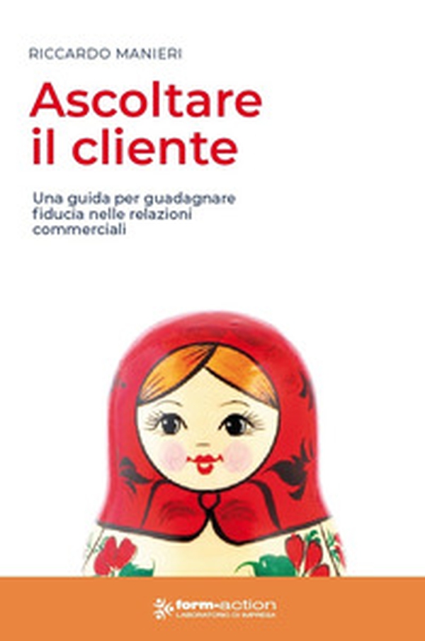 Ascoltare il cliente. Una guida per guadagnare fiducia nelle relazioni commerciali - Librerie.coop Ascoltare il cliente. Una guida per guadagnare fiducia nelle relazioni commerciali - Librerie.coop