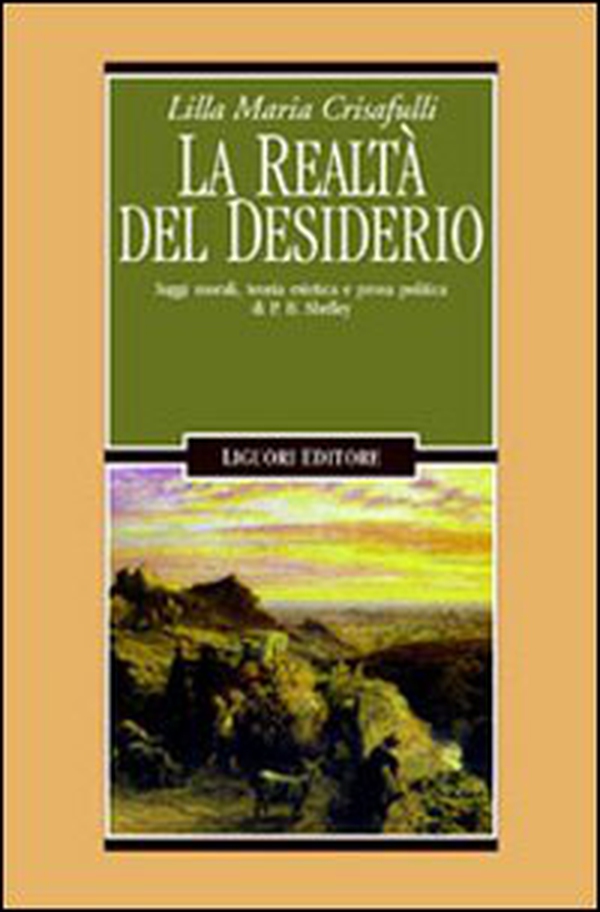 La realtà del desiderio. Saggi morali, teoria estetica e prosa politica in P. B. Shelley - Librerie.coop La realtà del desiderio. Saggi morali, teoria estetica e prosa politica in P. B. Shelley - Librerie.coop