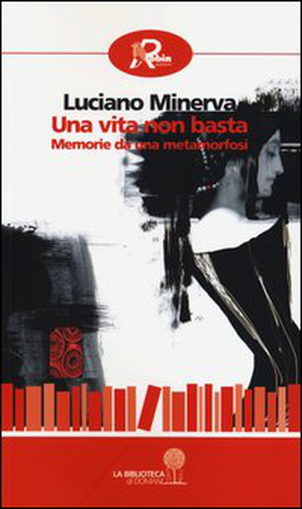 Una vita non basta. Memorie da una metamorfosi - Librerie.coop Una vita non basta. Memorie da una metamorfosi - Librerie.coop