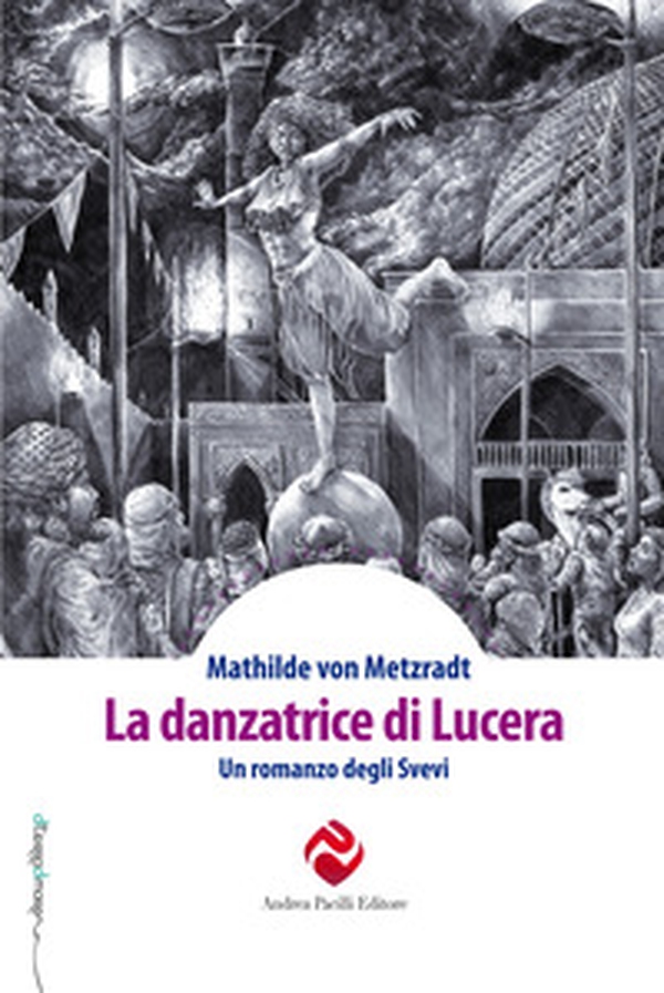 La danzatrice di Lucera. Un romanzo degli Svevi - Librerie.coop La danzatrice di Lucera. Un romanzo degli Svevi - Librerie.coop