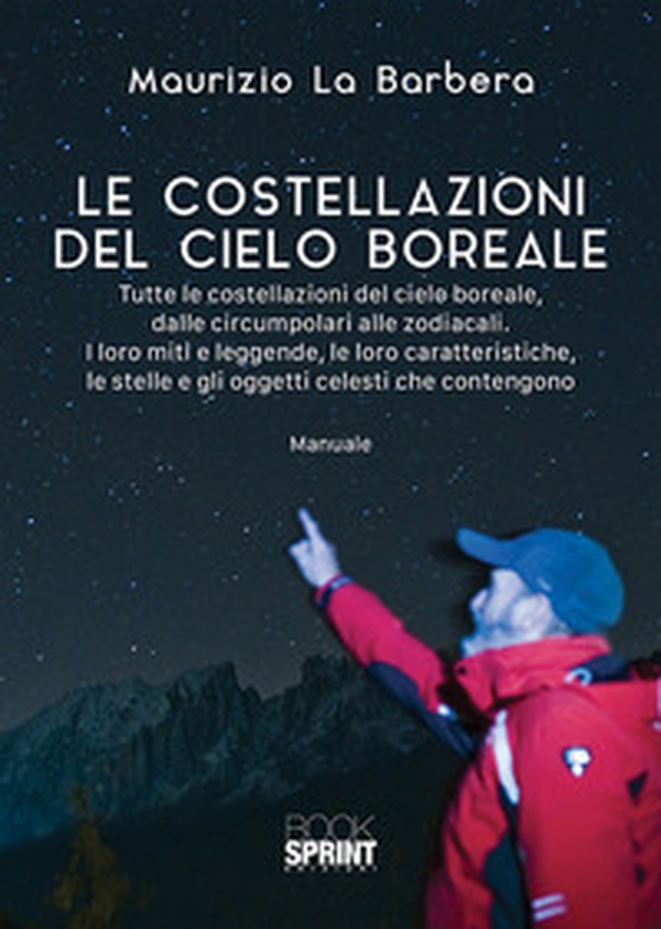 Le costellazioni del cielo boreale. Tutte le costellazioni del cielo boreale, dalle circumpolari alle zodiacali. I loro miti e le leggende, le loro caratteristiche, le stelle e gli oggetti celesti che contengono - Librerie.coop Le costellazioni del cielo boreale. Tutte le costellazioni del cielo boreale, dalle circumpolari alle zodiacali. I loro miti e le leggende, le loro caratteristiche, le stelle e gli oggetti celesti che contengono - Librerie.coop