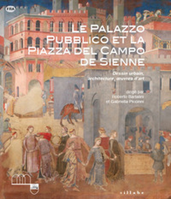 Le Palazzo Pubblico et la piazza del Campo de Sienne. Dessin urbain, architecture, oeuvres d'art - Librerie.coop Le Palazzo Pubblico et la piazza del Campo de Sienne. Dessin urbain, architecture, oeuvres d'art - Librerie.coop