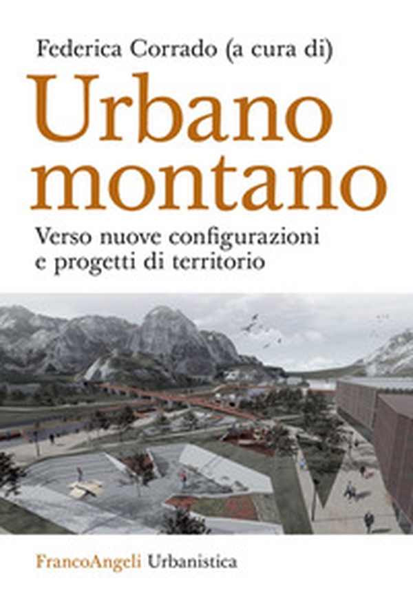 Urbano montano. Verso nuove configurazioni e progetti di territorio - Librerie.coop Urbano montano. Verso nuove configurazioni e progetti di territorio - Librerie.coop