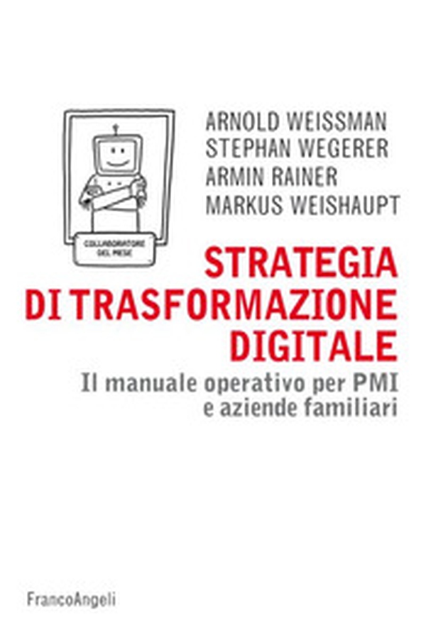 Strategia di trasformazione digitale. Il manuale operativo per PMI e aziende familiari - Librerie.coop Strategia di trasformazione digitale. Il manuale operativo per PMI e aziende familiari - Librerie.coop
