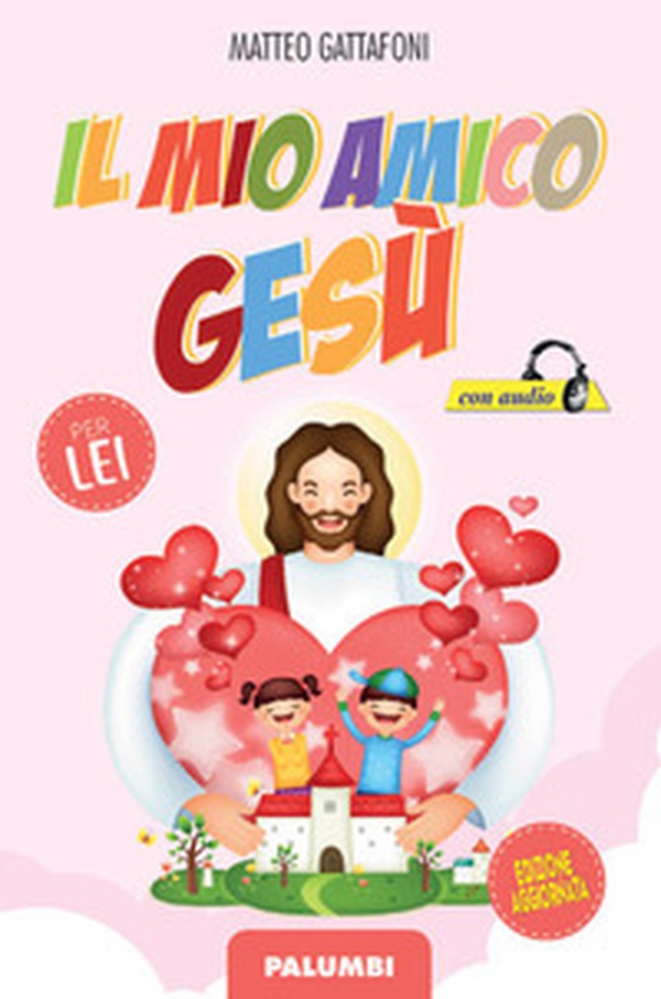 Il mio amico Gesù. Per lei - Librerie.coop Il mio amico Gesù. Per lei - Librerie.coop