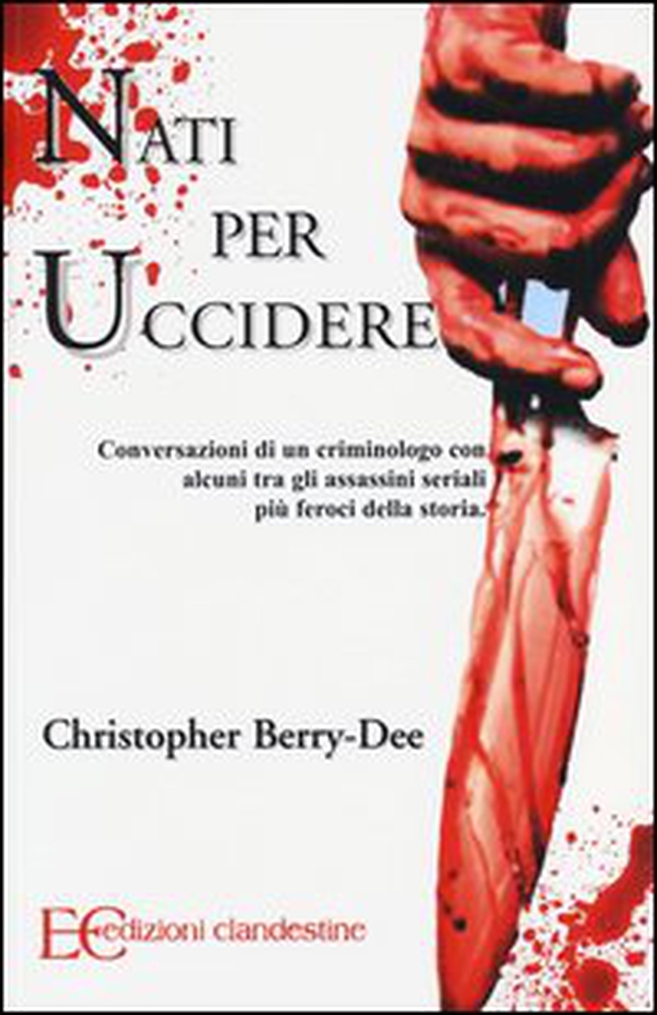 Nati per uccidere. Conversazioni di un criminologo con alcuni tra gli assassini seriali più feroci della storia - Librerie.coop Nati per uccidere. Conversazioni di un criminologo con alcuni tra gli assassini seriali più feroci della storia - Librerie.coop