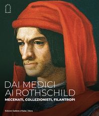 Dai Medici ai Rothschild. Mecenati, collezionisti, filantropi - Librerie.coop