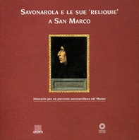Savonarola e le sue reliquie a San Marco - Librerie.coop