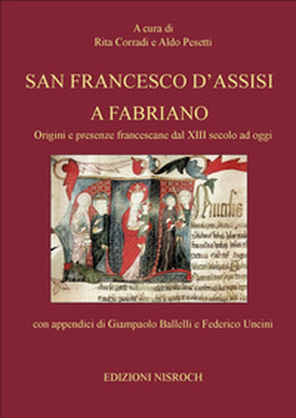 San Francesco d'Assisi a Fabriano. Origini e presenze francescane dal XIII secolo ad oggi - Librerie.coop San Francesco d'Assisi a Fabriano. Origini e presenze francescane dal XIII secolo ad oggi - Librerie.coop