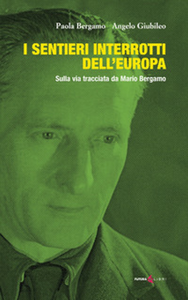 I sentieri interrotti dell'Europa. Sulla via tracciata da Mario Bergamo - Librerie.coop I sentieri interrotti dell'Europa. Sulla via tracciata da Mario Bergamo - Librerie.coop