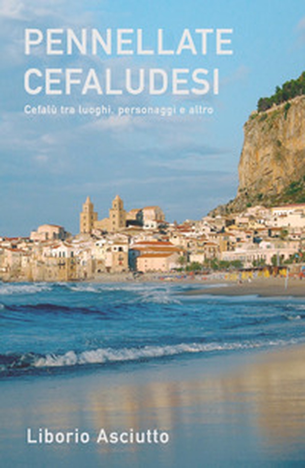 Pennellate cefaludesi. Cefalù tra luoghi, personaggi e altro - Librerie.coop Pennellate cefaludesi. Cefalù tra luoghi, personaggi e altro - Librerie.coop
