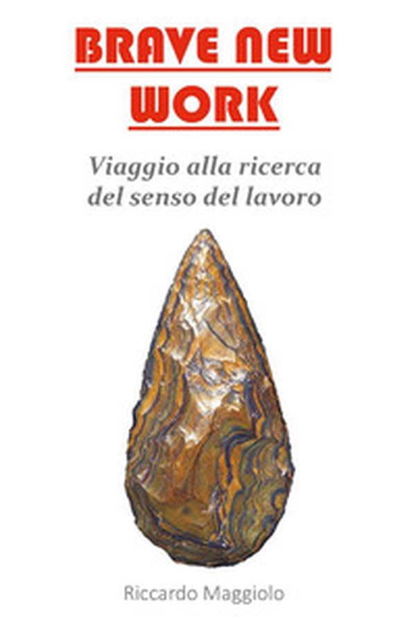 Brave new work. Viaggio alla ricerca del senso del lavoro - Librerie.coop Brave new work. Viaggio alla ricerca del senso del lavoro - Librerie.coop