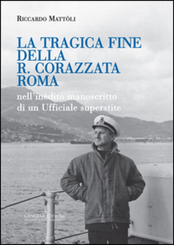 La tragica fine della R. Corazzata Roma. Nell'inedito manoscritto di un ufficiale superstite - Librerie.coop La tragica fine della R. Corazzata Roma. Nell'inedito manoscritto di un ufficiale superstite - Librerie.coop