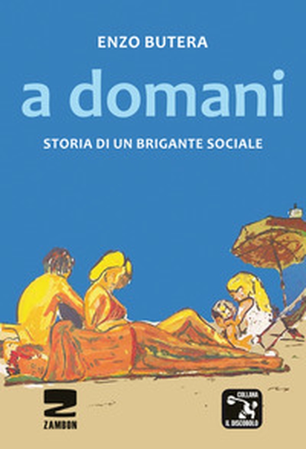 A domani. Storia di un brigante sociale - Librerie.coop A domani. Storia di un brigante sociale - Librerie.coop