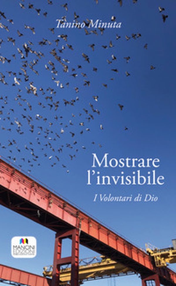 Mostrare l'invisibile. I volontari di Dio - Librerie.coop Mostrare l'invisibile. I volontari di Dio - Librerie.coop