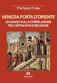 Venezia porta d'Oriente. Un saggio sulla correlazione tra capitalismo e religione - Librerie.coop