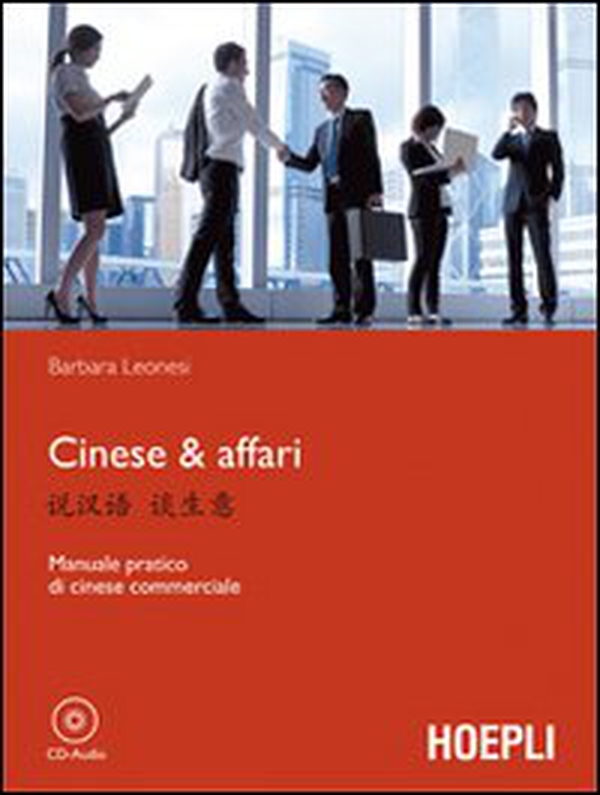 Cinese & affari. Manuale pratico di cinese commerciale - Librerie.coop Cinese & affari. Manuale pratico di cinese commerciale - Librerie.coop