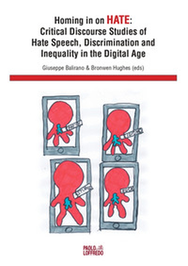 Homing in on hate. Critical discourse studies of hate speech, discrimination and inequality in the digital age - Librerie.coop Homing in on hate. Critical discourse studies of hate speech, discrimination and inequality in the digital age - Librerie.coop