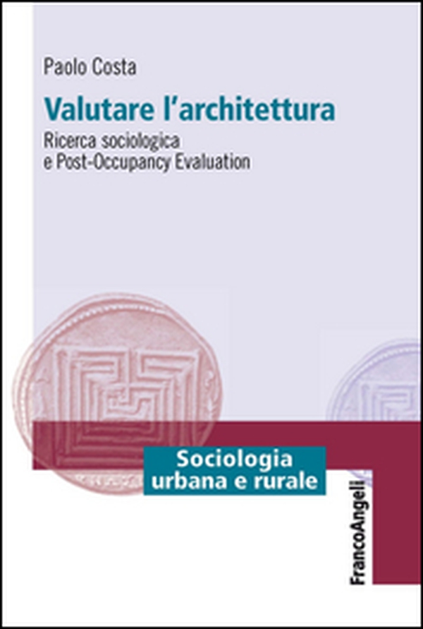 Valutare l'architettura. Ricerca sociologica e post-occupancy evaluation - Librerie.coop Valutare l'architettura. Ricerca sociologica e post-occupancy evaluation - Librerie.coop