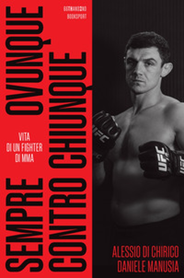 Sempre, ovunque, contro chiunque. Vita di un fighter di Mma - Librerie.coop Sempre, ovunque, contro chiunque. Vita di un fighter di Mma - Librerie.coop