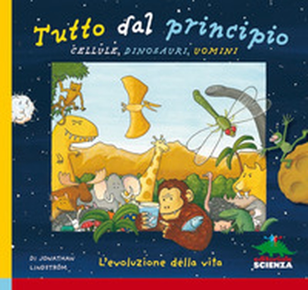 Tutto dal principio: cellule, dinosauri, uomini. L'evoluzione della vita - Librerie.coop Tutto dal principio: cellule, dinosauri, uomini. L'evoluzione della vita - Librerie.coop