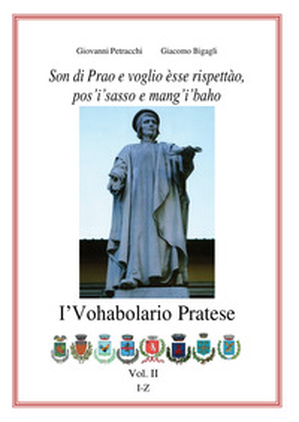 I'vohabolario pratese. Son di Prao e voglio èsse rispettào, pos'i'sasso e mang'i'baho! - Librerie.coop I'vohabolario pratese. Son di Prao e voglio èsse rispettào, pos'i'sasso e mang'i'baho! - Librerie.coop