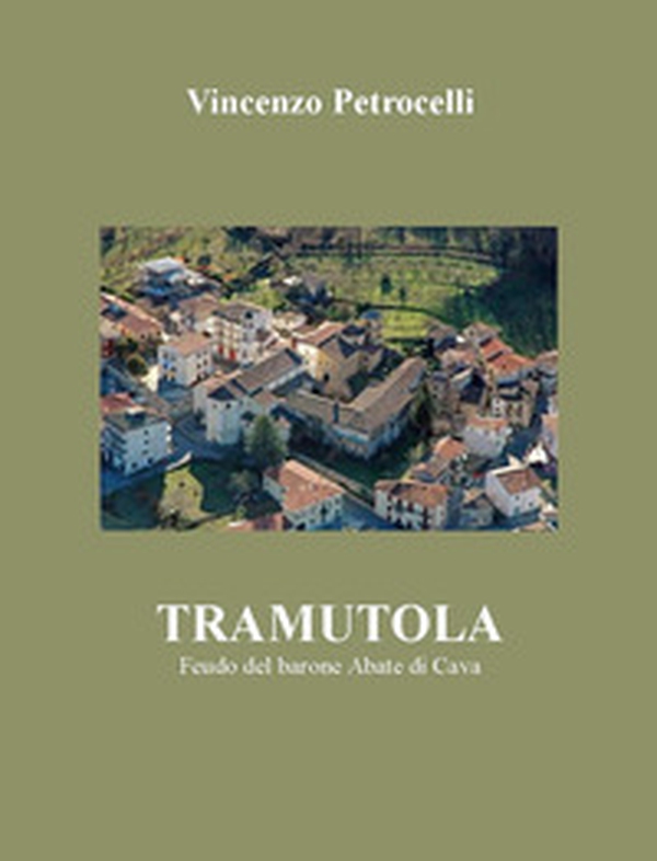 Tramutola. Feudo del barone Abate di Cava - Librerie.coop Tramutola. Feudo del barone Abate di Cava - Librerie.coop