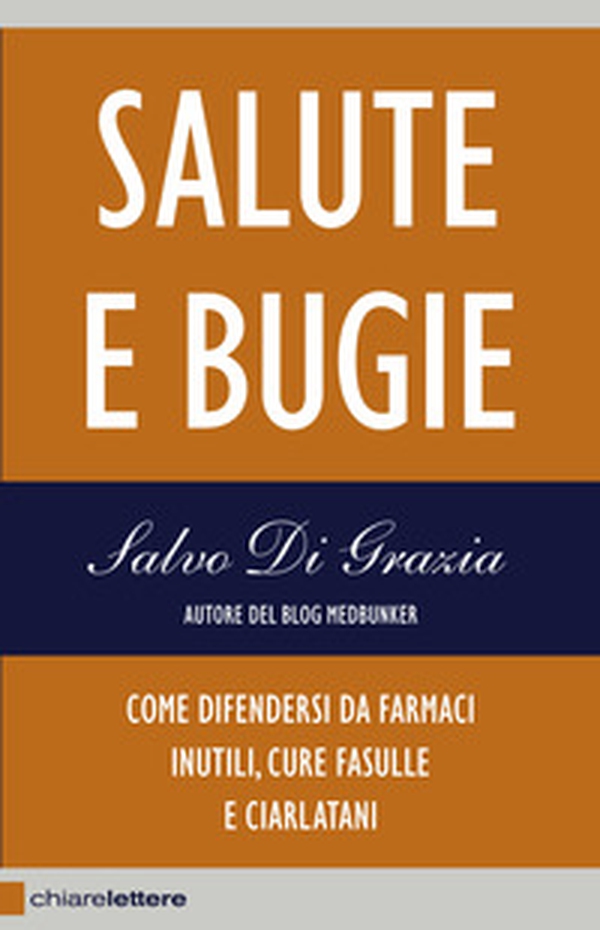 Salute e bugie. Come difendersi da farmaci inutili, cure fasulle e ciarlatani - Librerie.coop Salute e bugie. Come difendersi da farmaci inutili, cure fasulle e ciarlatani - Librerie.coop