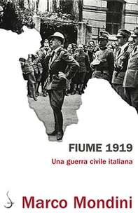 Fiume 1919. Una guerra civile italiana - Librerie.coop
