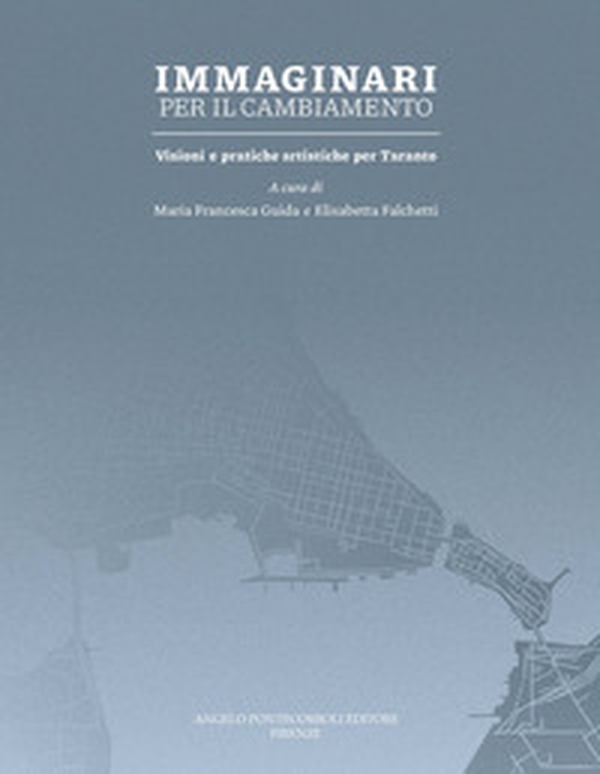 Immaginari per il cambiamento. Visioni e pratiche artistiche per Taranto - Librerie.coop Immaginari per il cambiamento. Visioni e pratiche artistiche per Taranto - Librerie.coop