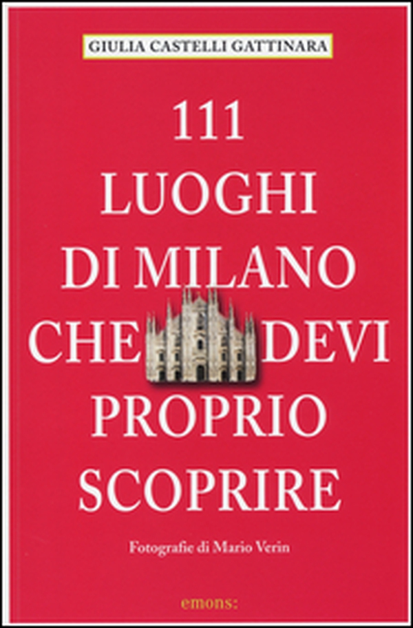 111 luoghi di Milano che devi proprio scoprire - Librerie.coop 111 luoghi di Milano che devi proprio scoprire - Librerie.coop