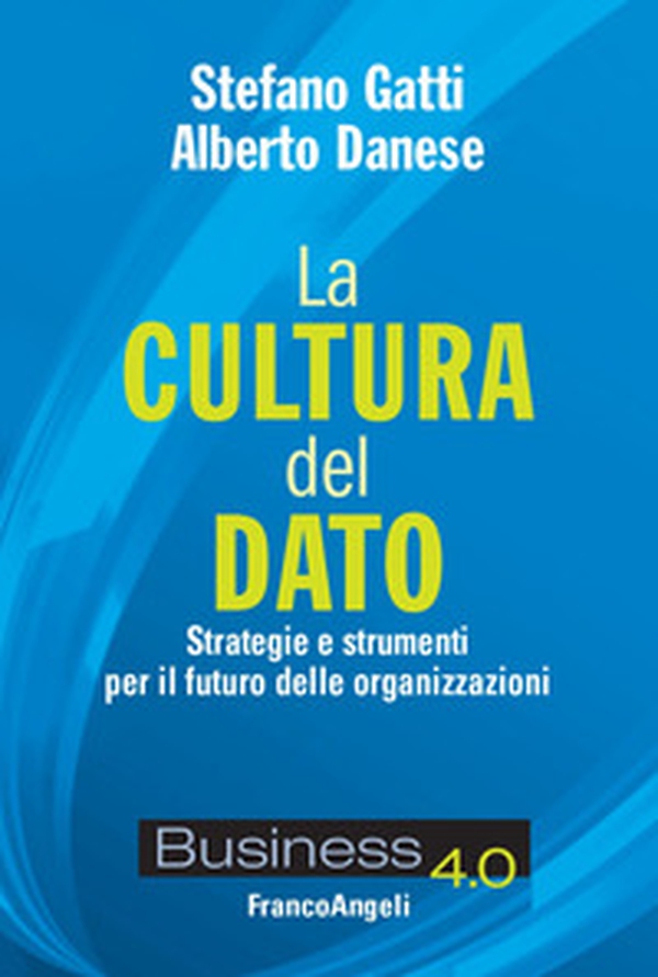 La cultura del dato. Strategie e strumenti per il futuro delle organizzazioni - Librerie.coop La cultura del dato. Strategie e strumenti per il futuro delle organizzazioni - Librerie.coop