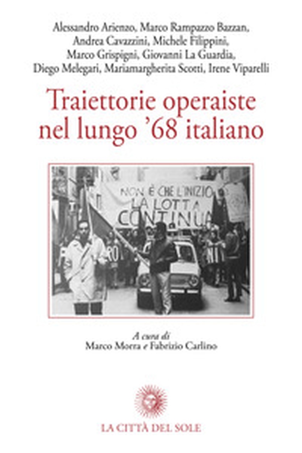 Traiettorie operaiste nel lungo '68 italiano - Librerie.coop Traiettorie operaiste nel lungo '68 italiano - Librerie.coop