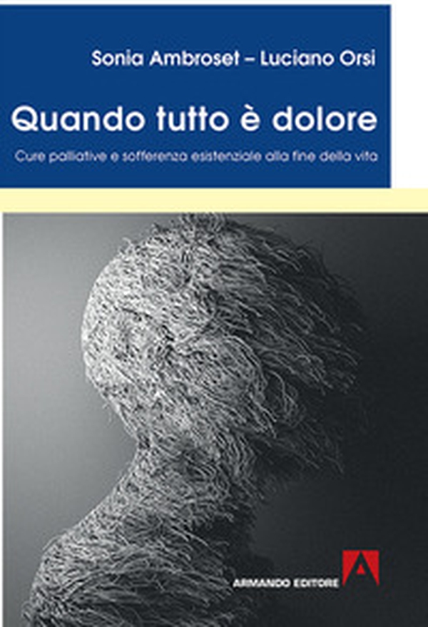 Quando tutto è dolore. Cure palliative e sofferenza esistenziale alla fine della vita - Librerie.coop Quando tutto è dolore. Cure palliative e sofferenza esistenziale alla fine della vita - Librerie.coop