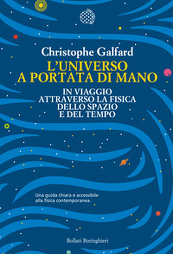 L'universo a portata di mano. In viaggio attraverso la fisica dello spazio e del tempo - Librerie.coop L'universo a portata di mano. In viaggio attraverso la fisica dello spazio e del tempo - Librerie.coop