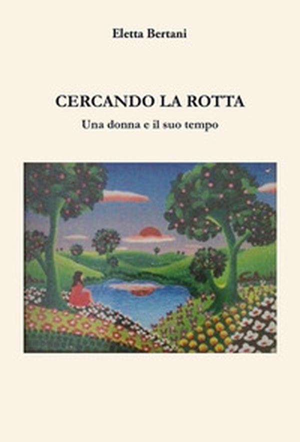 Cercando la rotta. Una donna e il suo tempo - Librerie.coop Cercando la rotta. Una donna e il suo tempo - Librerie.coop