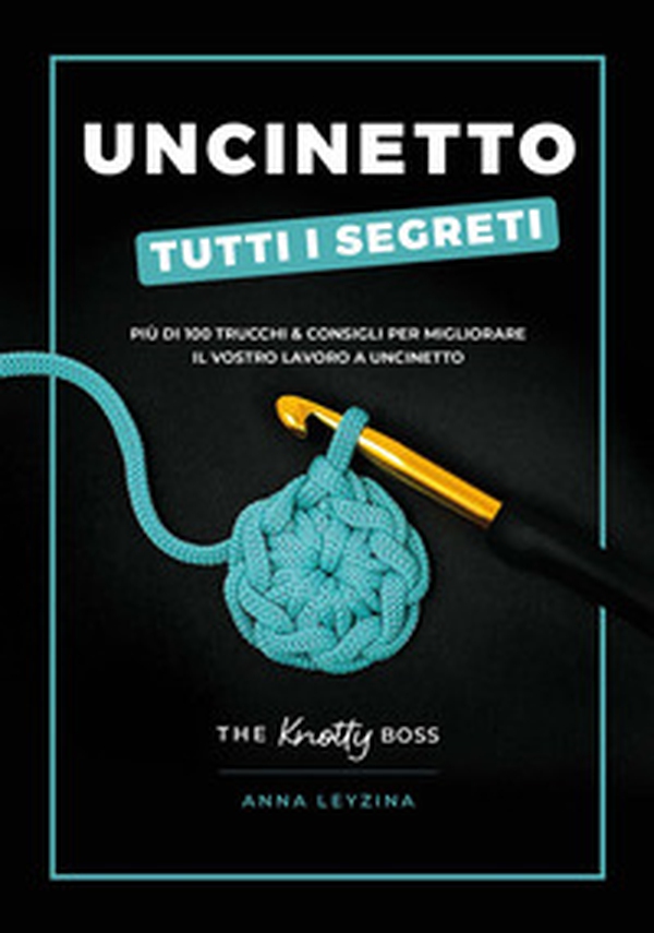 Uncinetto. Tutti i segreti - Librerie.coop Uncinetto. Tutti i segreti - Librerie.coop