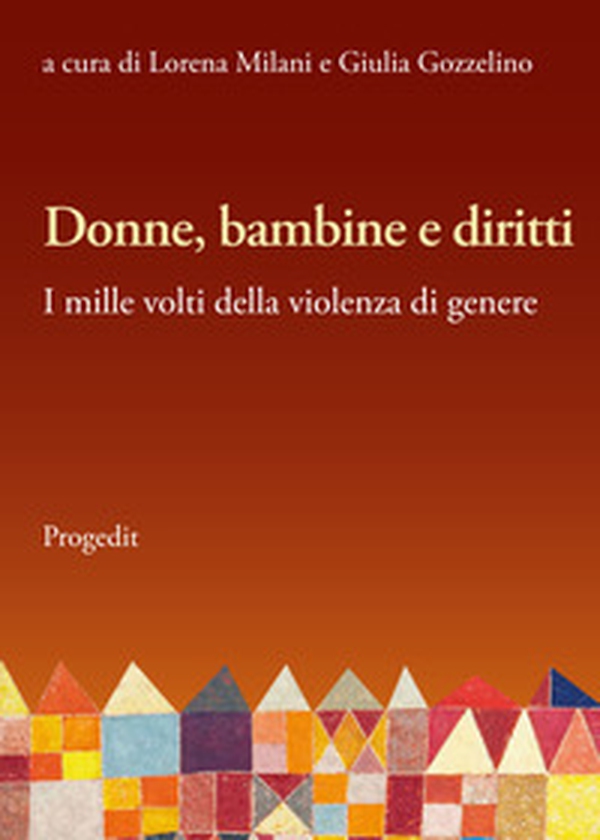 Donne, bambine e diritti. I mille volti della violenza di genere - Librerie.coop Donne, bambine e diritti. I mille volti della violenza di genere - Librerie.coop