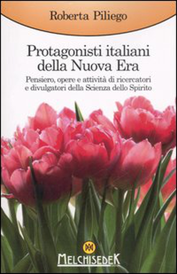 Protagonisti italiani della Nuova Era. Pensiero, opere e attività di ricercatori e divulgatori della Scienza dello Spirito - Librerie.coop Protagonisti italiani della Nuova Era. Pensiero, opere e attività di ricercatori e divulgatori della Scienza dello Spirito - Librerie.coop