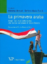 La primavera araba. Origini ed effetti delle rivolte che stanno cambiando il Medio Oriente - Librerie.coop