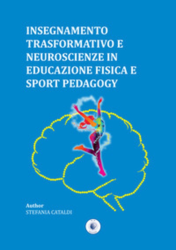 Insegnamento trasformativo e neuroscienze in educazione fisica e sport pedagogy - Librerie.coop Insegnamento trasformativo e neuroscienze in educazione fisica e sport pedagogy - Librerie.coop