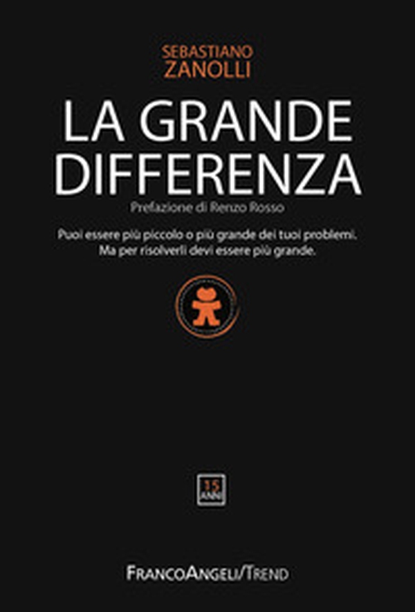 La grande differenza. Puoi essere più piccolo o più grande dei tuoi problemi. Ma per risolverli devi essere più grande - Librerie.coop La grande differenza. Puoi essere più piccolo o più grande dei tuoi problemi. Ma per risolverli devi essere più grande - Librerie.coop